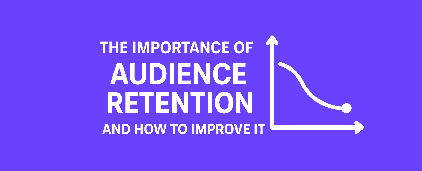 The Importance of Audience Retention and How to Improve It